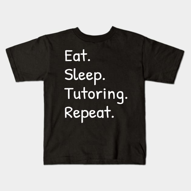 Eat Sleep Tutoring Repeat Kids T-Shirt by Islanr